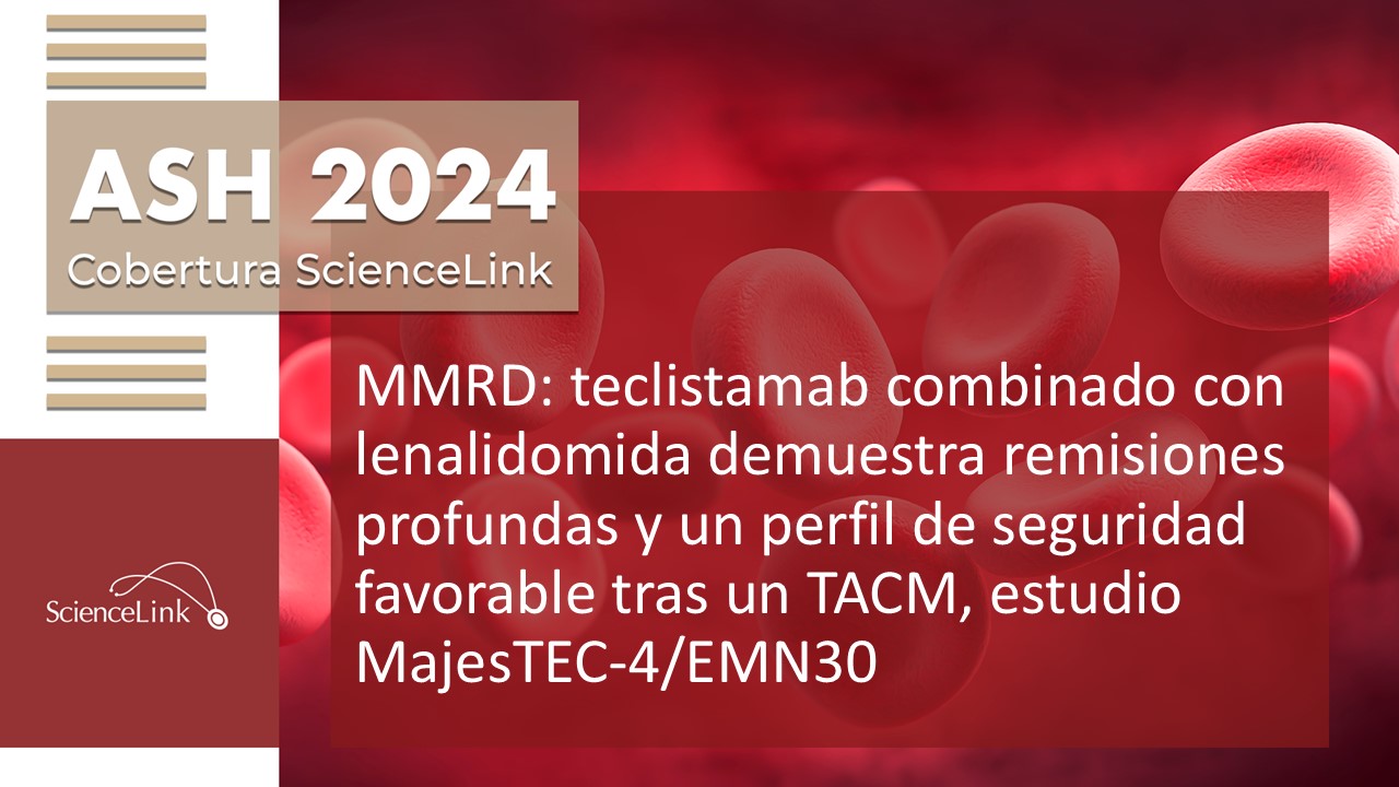 MMRD: teclistamab combinado con lenalidomida demuestra remisiones profundas y un perfil de seguridad favorable tras un TACM, estudio MajesTEC-4/EMN30