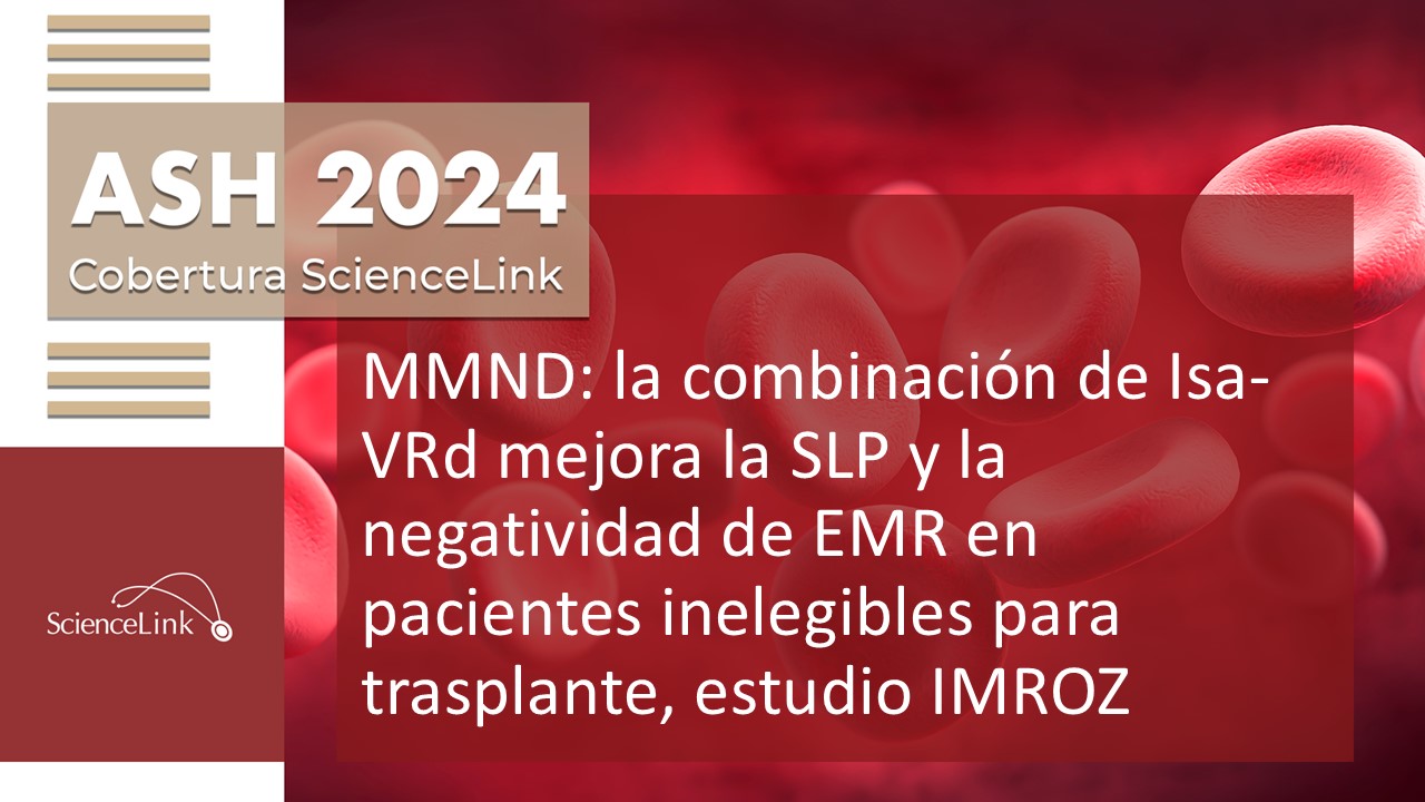 MMND: la combinación de Isa-VRd mejora la SLP y la negatividad de EMR en pacientes inelegibles para trasplante, estudio IMROZ