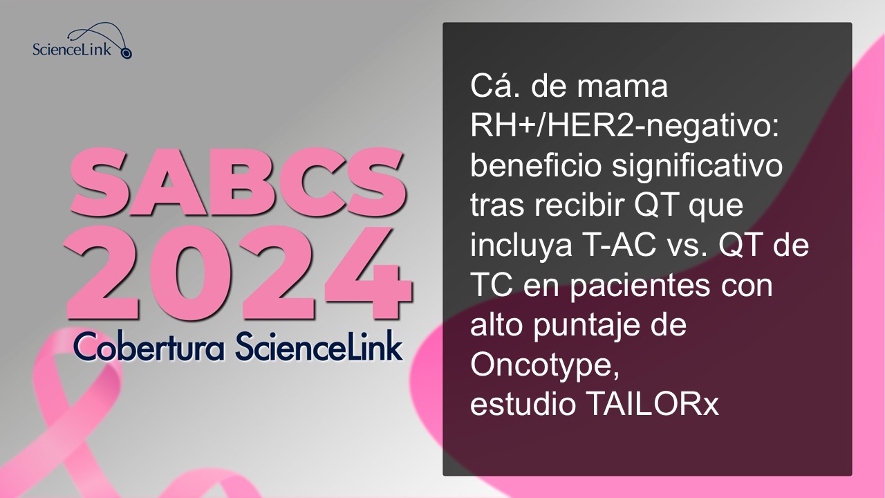 Cá. de mama RH+/HER2-negativo: beneficio significativo tras recibir QT que incluya T-AC vs. QT de taxano y ciclofosfamida en pacientes con alto puntaje de Oncotype, estudio TAILORx