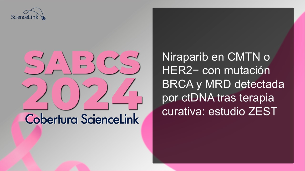Niraparib en CMTN o HER2− con mutación BRCA y MRD detectada por ctDNA tras terapia curativa: estudio ZEST