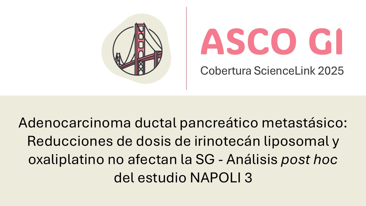 Adenocarcinoma ductal pancreático metastásico: Reducciones de dosis de irinotecán liposomal y oxaliplatino no afectan la supervivencia global – Análisis post hoc del estudio fase 3 NAPOLI 3