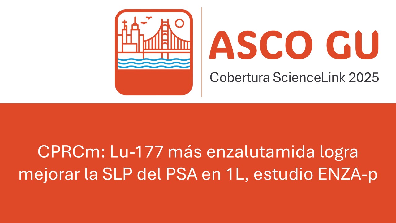CPRCm: Lu-177 más enzalutamida logra mejorar la SLP del PSA en 1L, estudio ENZA-p