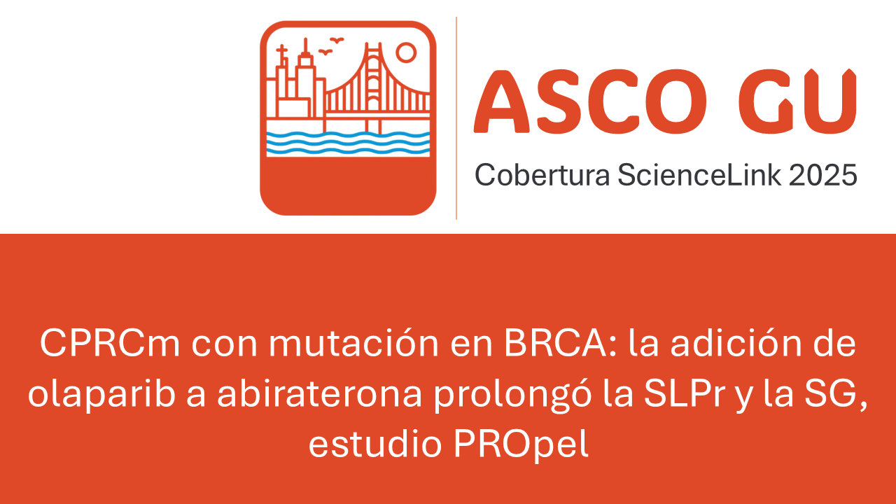 CPRCm con mutación en BRCA: la adición de olaparib a abiraterona prolongó la SLPr y la SG, estudio PROpel
