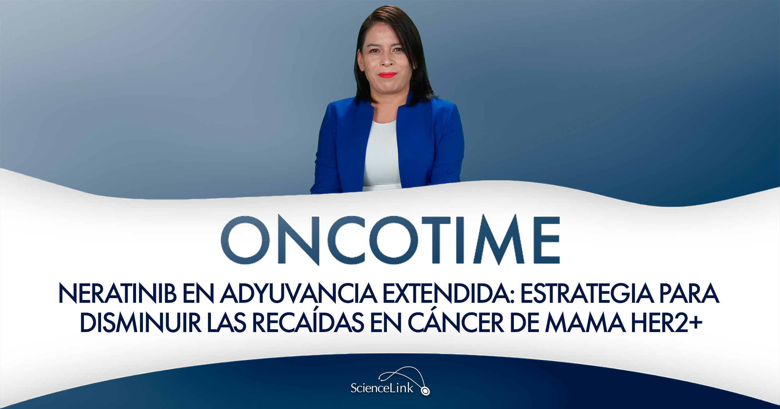 Neratinib en adyuvancia extendida: estrategia para disminuir las recaídas en cáncer de mama HER2+