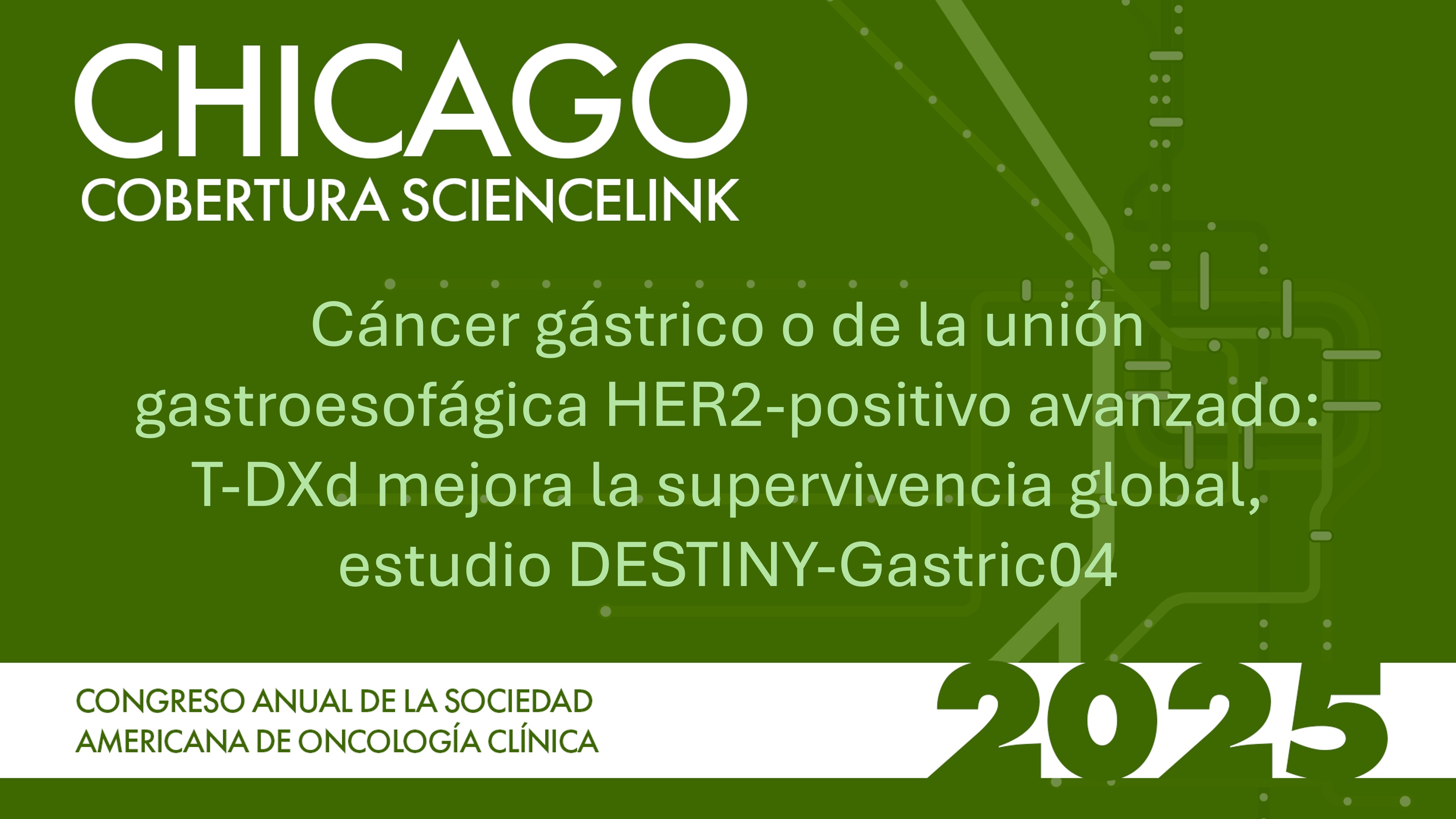 Cáncer gástrico o de la unión gastroesofágica HER2-positivo avanzado: T-DXd mejora la supervivencia global, estudio DESTINY-Gastric04
