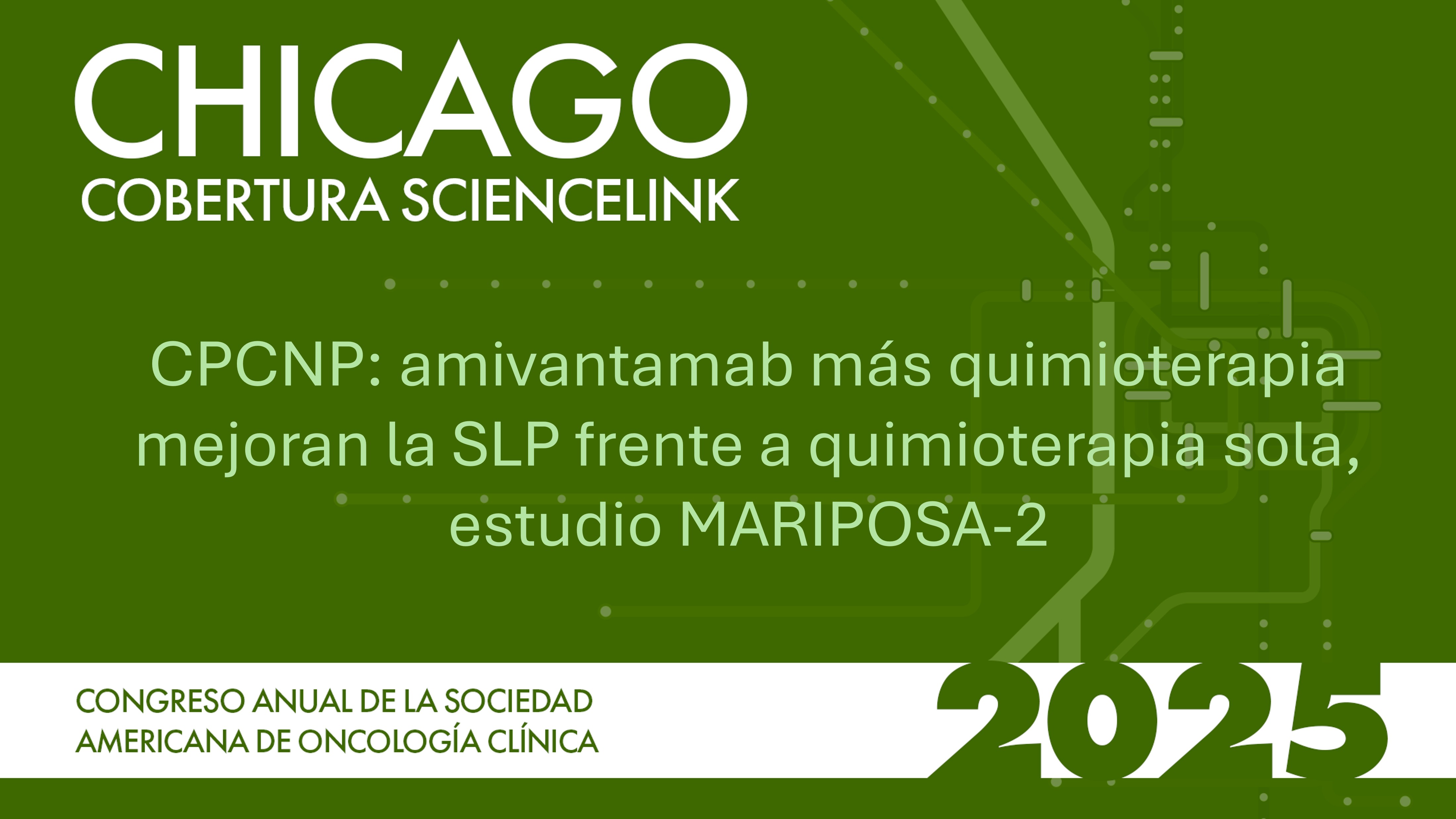 CPCNP: amivantamab más quimioterapia mejoran la SLP frente a quimioterapia sola, estudio MARIPOSA-2