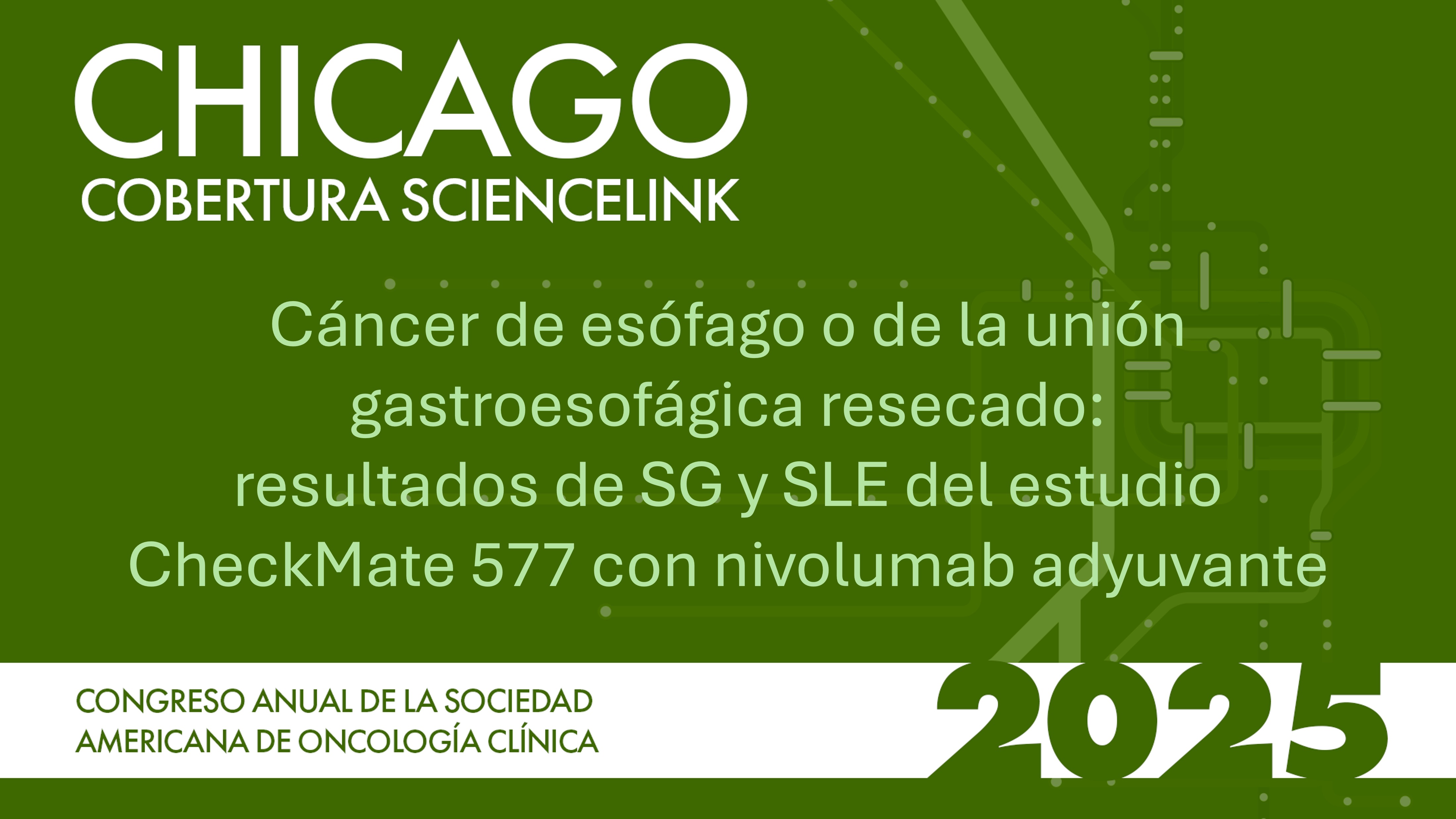 Cáncer de esófago o de la unión gastroesofágica resecado: resultados de SG y SLE del estudio CheckMate 577 con nivolumab adyuvante