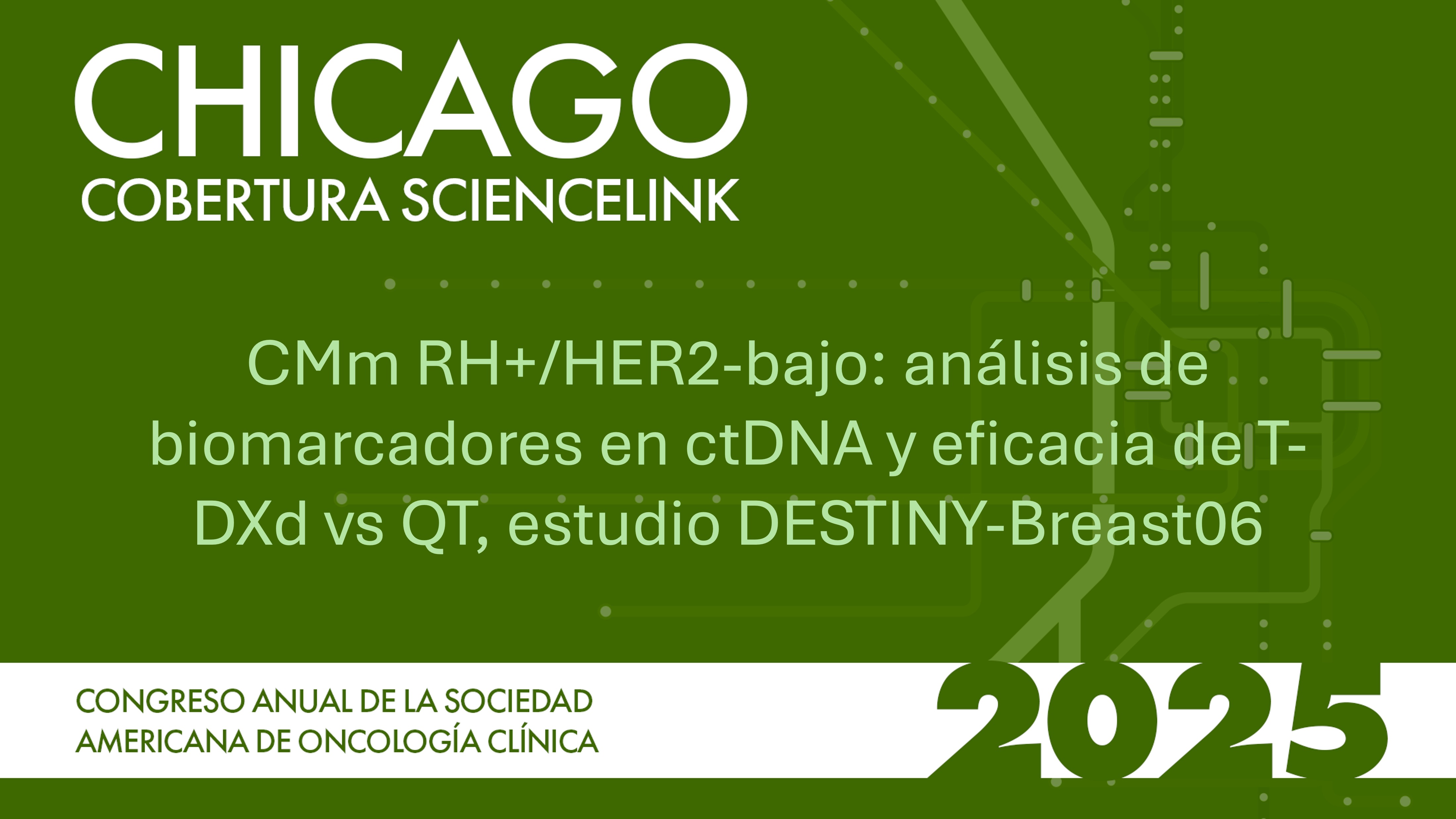 CMm RH+/HER2-bajo: análisis de biomarcadores en ctDNA y eficacia de T-DXd vs QT, estudio DESTINY-Breast06