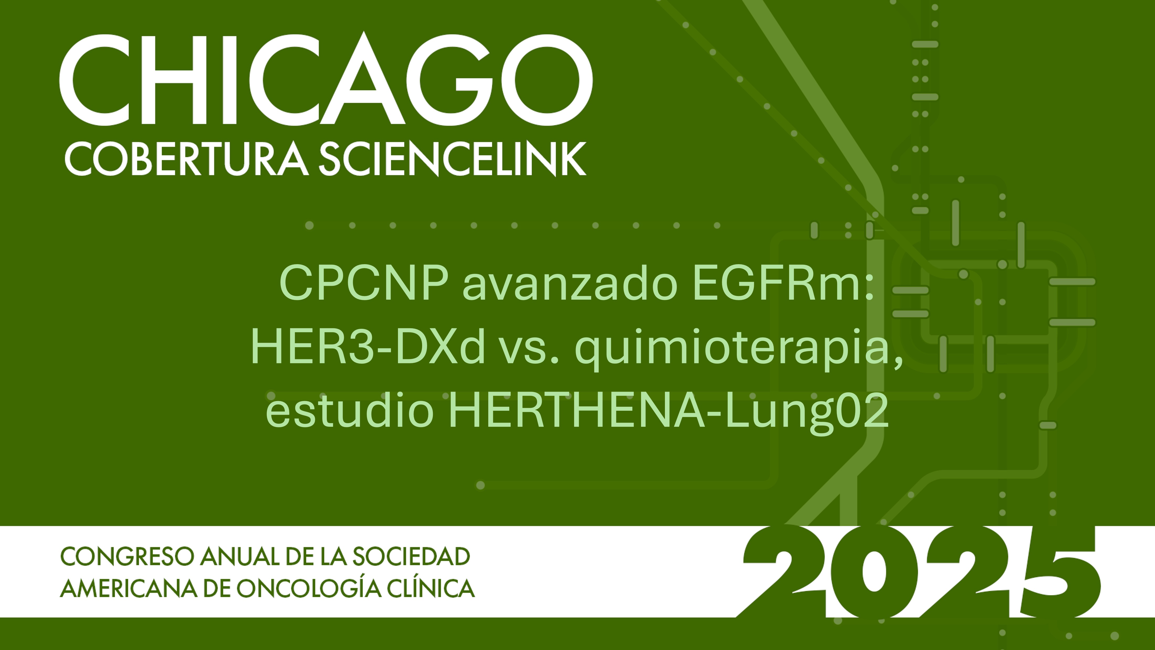 CPCNP avanzado EGFRm: HER3-DXd vs. quimioterapia, estudio HERTHENA-Lung02
