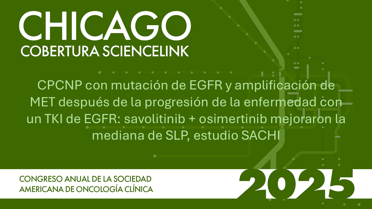 CPCNP con mutación de EGFR y amplificación de MET después de la progresión de la enfermedad con un TKI de EGFR: savolitinib + osimertinib mejoraron la mediana de SLP, estudio SACHI