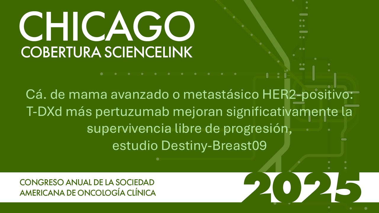 Cá. de mama avanzado o metastásico HER2-positivo: T-DXd más pertuzumab mejoran significativamente la supervivencia libre de progresión, estudio Destiny-Breast09