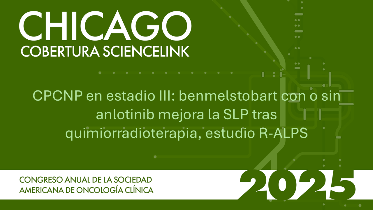 CPCNP en estadio III: benmelstobart con o sin anlotinib mejora la SLP tras quimiorradioterapia, estudio R-ALPS