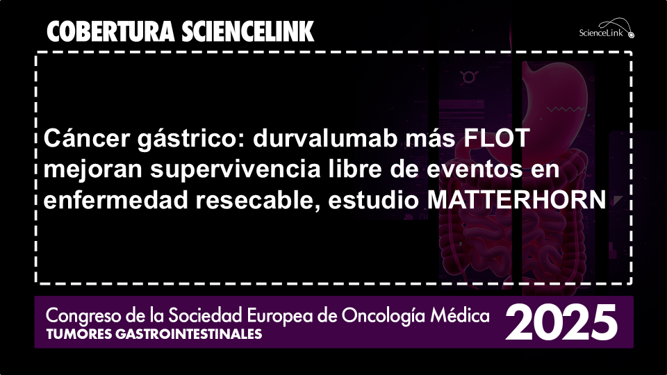 Cáncer gástrico: durvalumab más FLOT mejoran supervivencia libre de eventos en enfermedad resecable, estudio MATTERHORN