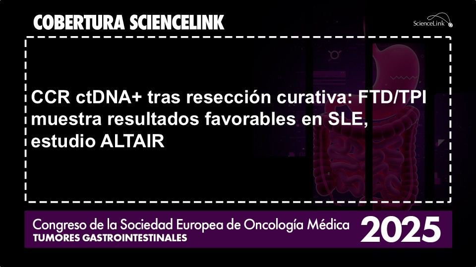 CCR ctDNA+ tras resección curativa: FTD/TPI muestra resultados favorables en SLE, estudio ALTAIR