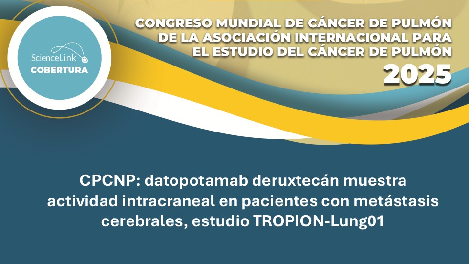 CPCNP: datopotamab deruxtecán muestran actividad intracraneal en pacientes con metástasis cerebrales, estudio TROPION-Lung01