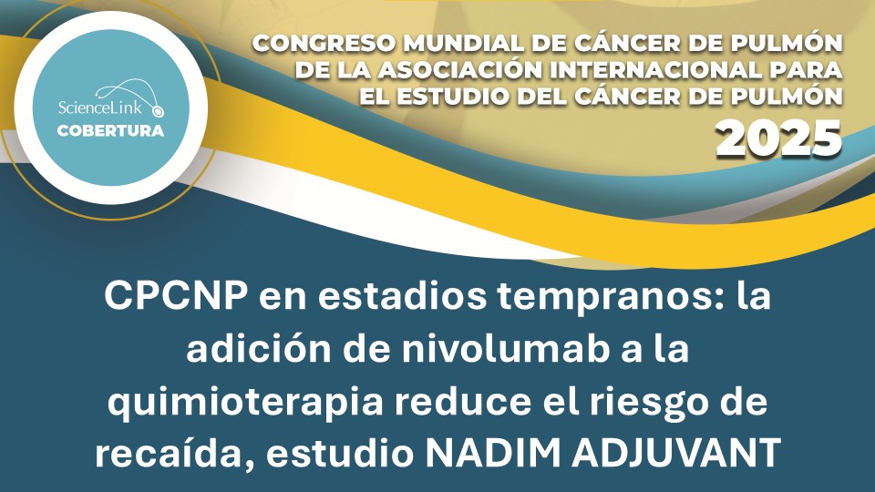 CPCNP en estadios tempranos: la adición de nivolumab a la quimioterapia reduce el riesgo de recaída, estudio NADIM ADJUVANT