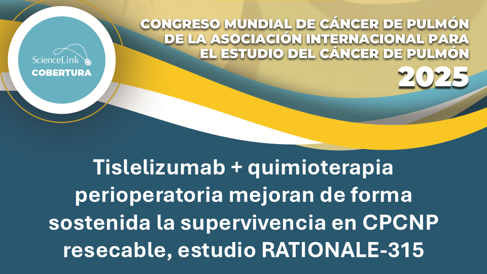 Tislelizumab + quimioterapia perioperatoria mejora de forma sostenida la supervivencia en CPCNP resecable, estudio RATIONALE-315