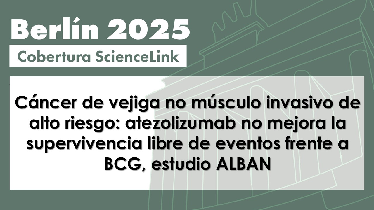 Cáncer de vejiga no músculo invasivo de alto riesgo: atezolizumab no mejora la supervivencia libre de eventos frente a BCG, estudio ALBAN