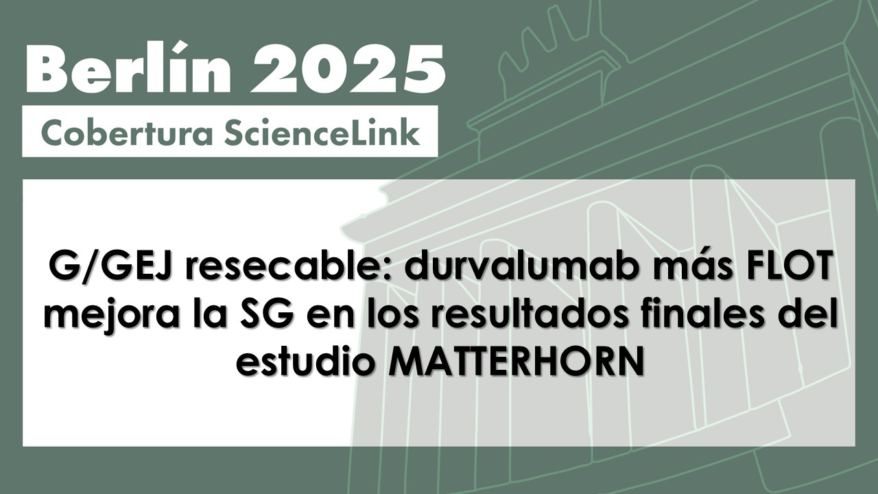 G/GEJ resecable: durvalumab más FLOT mejora la SG en los resultados finales del estudio MATTERHORN