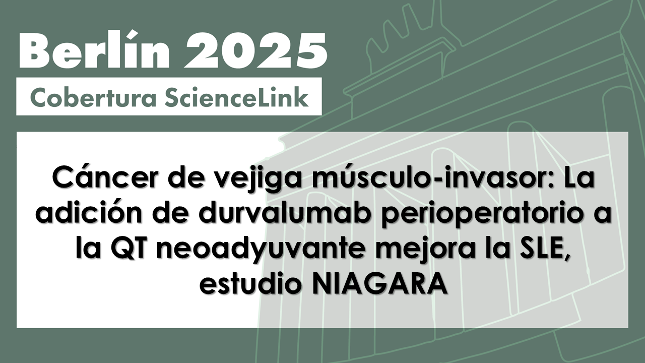 Cáncer de vejiga músculo-invasor: La adición de durvalumab perioperatorio a la QT neoadyuvante mejora la SLE, estudio NIAGARA