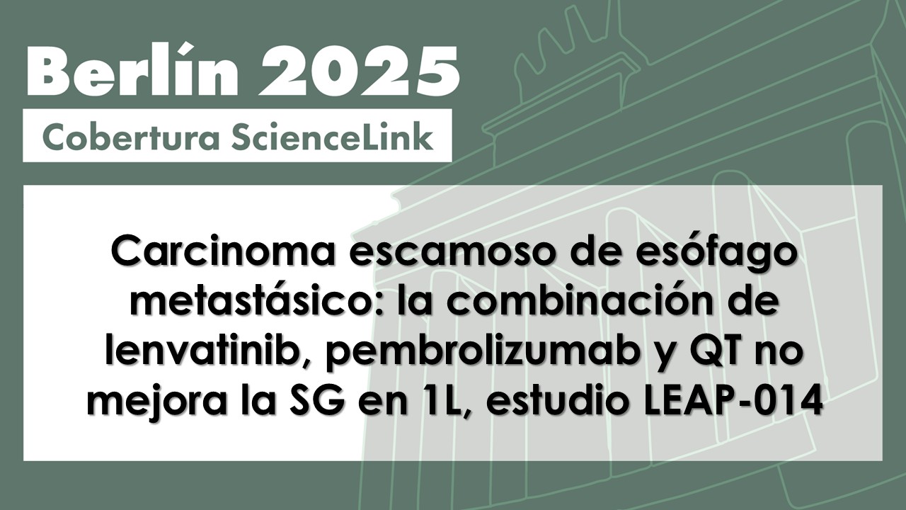 Carcinoma escamoso de esófago metastásico: la combinación de lenvatinib, pembrolizumab y QT no mejora la SG en 1L, estudio LEAP-014