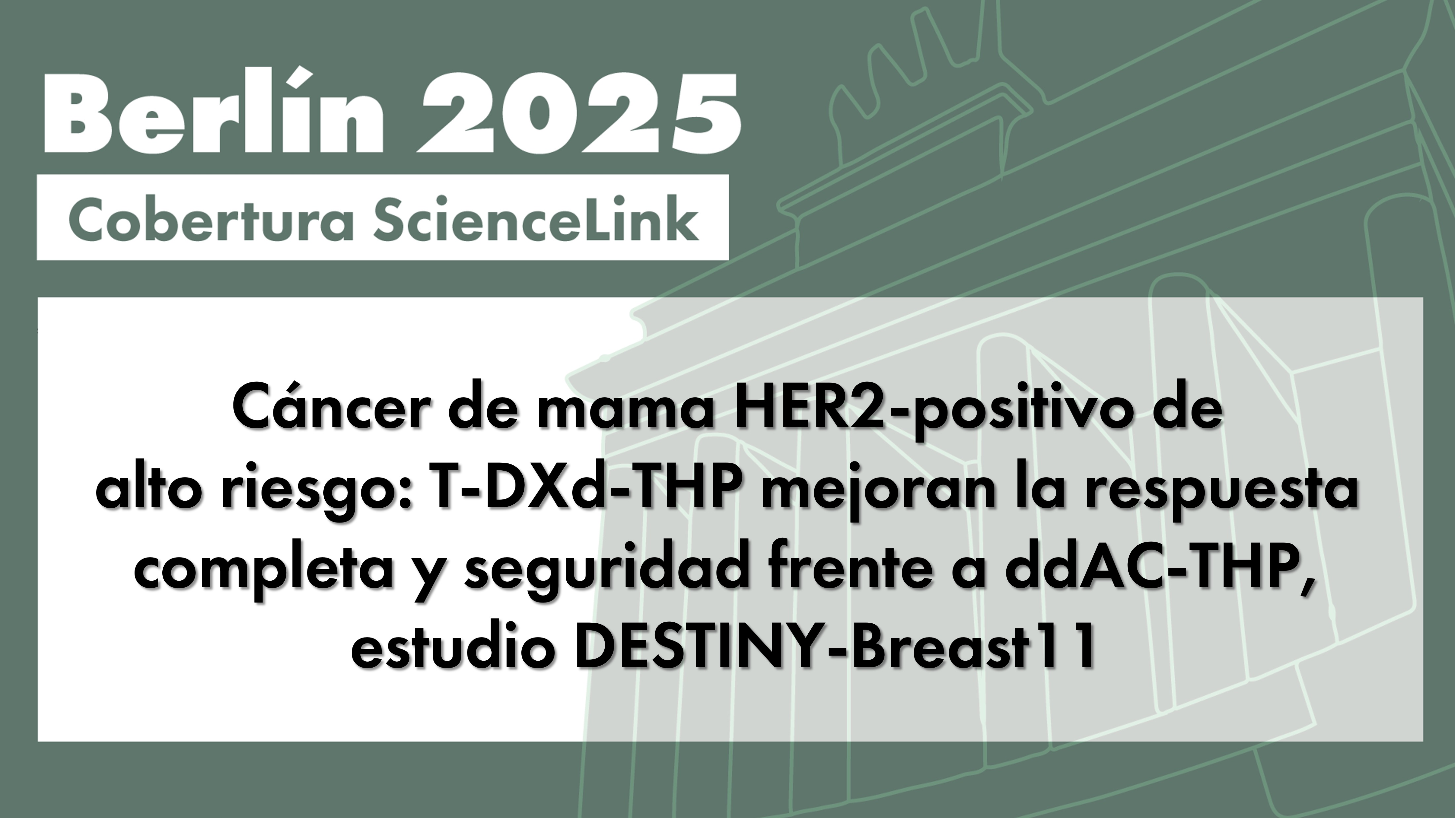 Cáncer de mama HER2-positivo de alto riesgo: T-DXd-THP mejoran la respuesta completa y seguridad frente a ddAC-THP, estudio DESTINY-Breast11