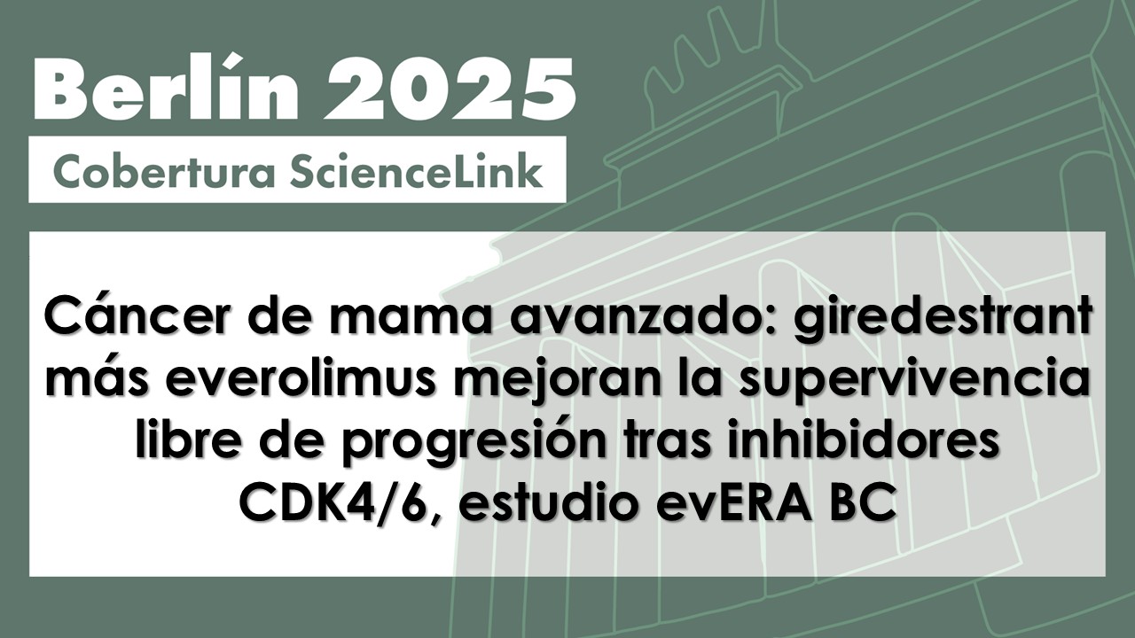 Cáncer de mama avanzado: giredestrant más everolimus mejoran la supervivencia libre de progresión tras inhibidores CDK4/6, estudio evERA BC