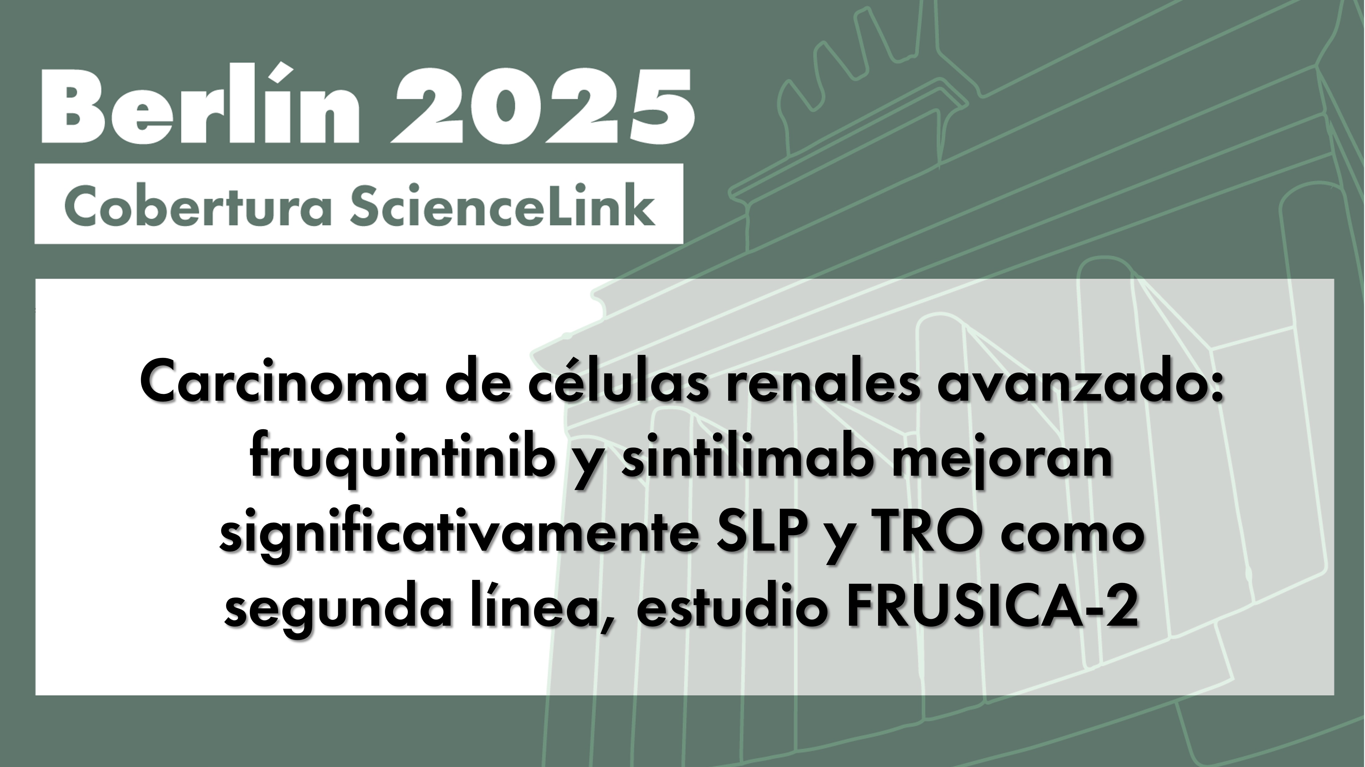 Carcinoma de células renales avanzado: fruquintinib y sintilimab mejoran significativamente SLP y TRO como segunda línea, estudio FRUSICA-2