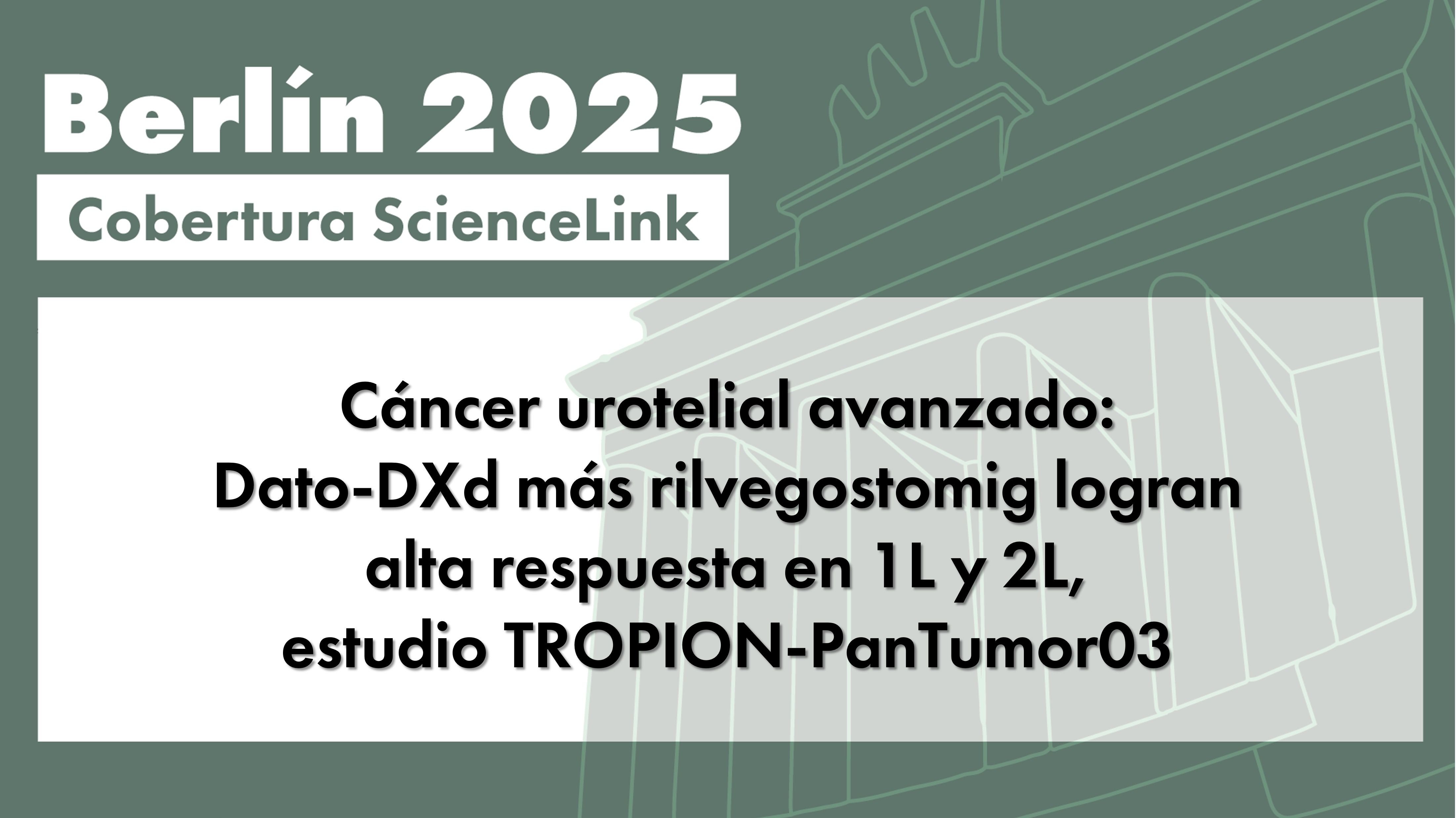 Cáncer urotelial avanzado: Dato-DXd más rilvegostomig logran alta respuesta en 1L y 2L, estudio TROPION-PanTumor03
