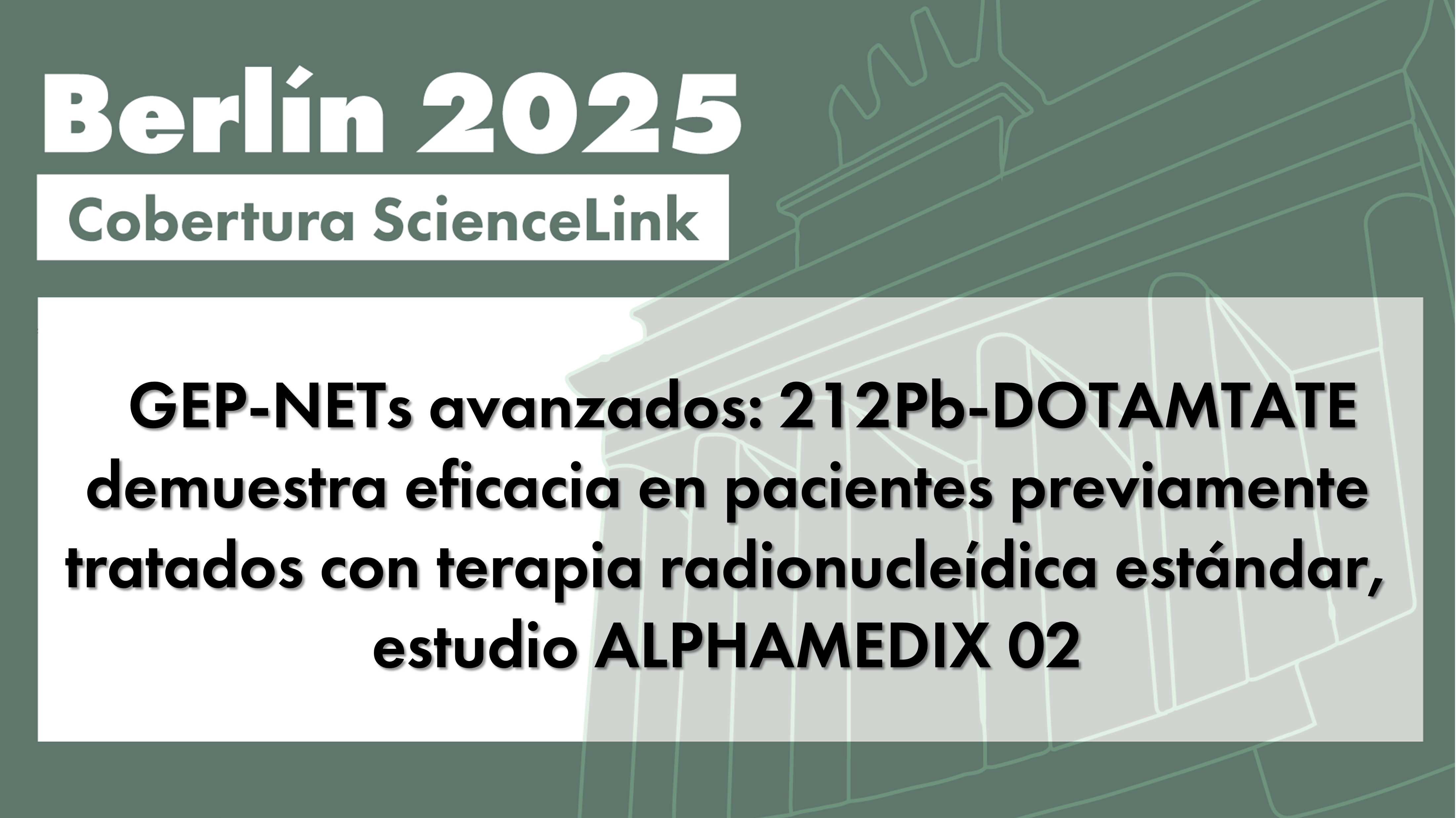 GEP-NETs avanzados: 212Pb-DOTAMTATE demuestra eficacia en pacientes previamente tratados con terapia radionucleídica estándar, estudio ALPHAMEDIX 02
