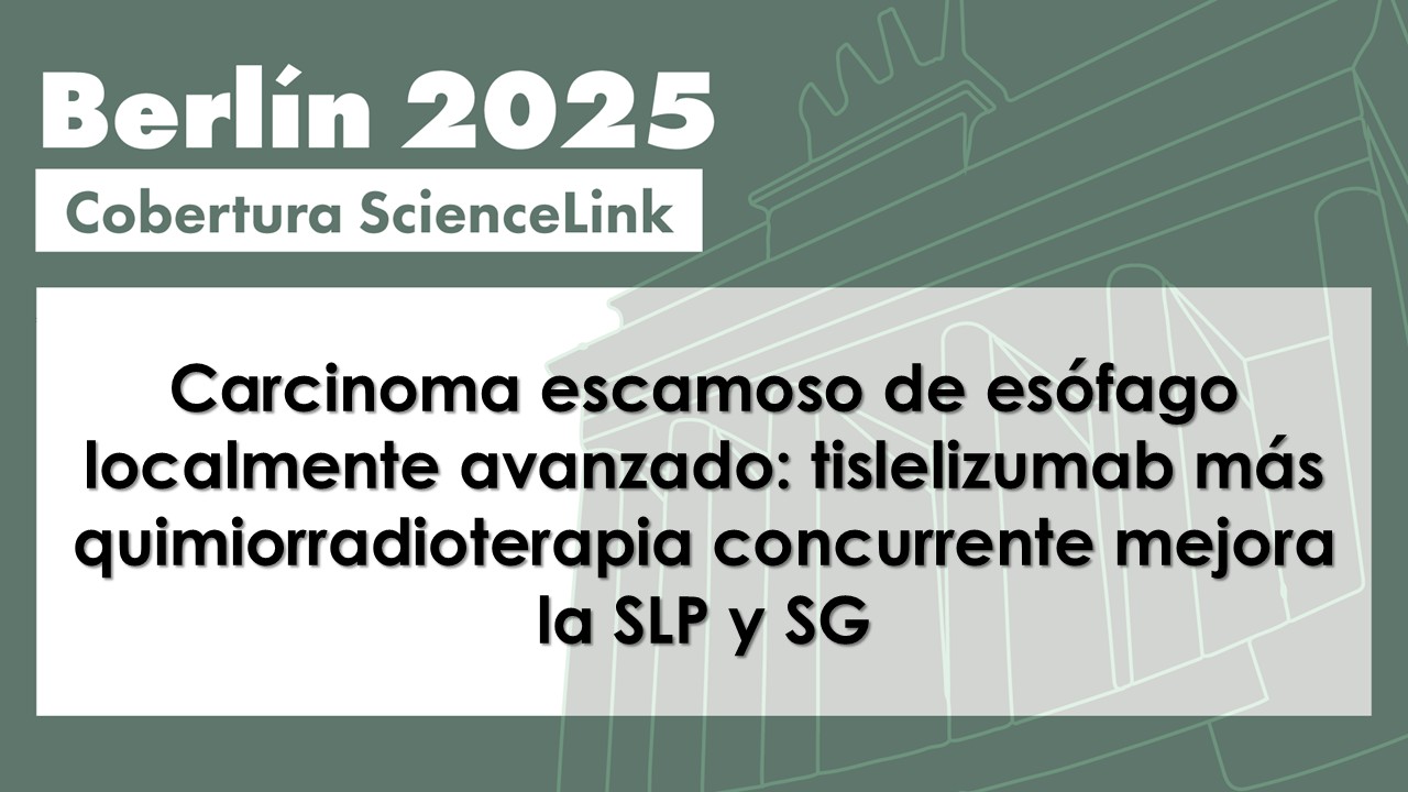 Carcinoma escamoso de esófago localmente avanzado: tislelizumab más quimiorradioterapia concurrente mejora la SLP y SG