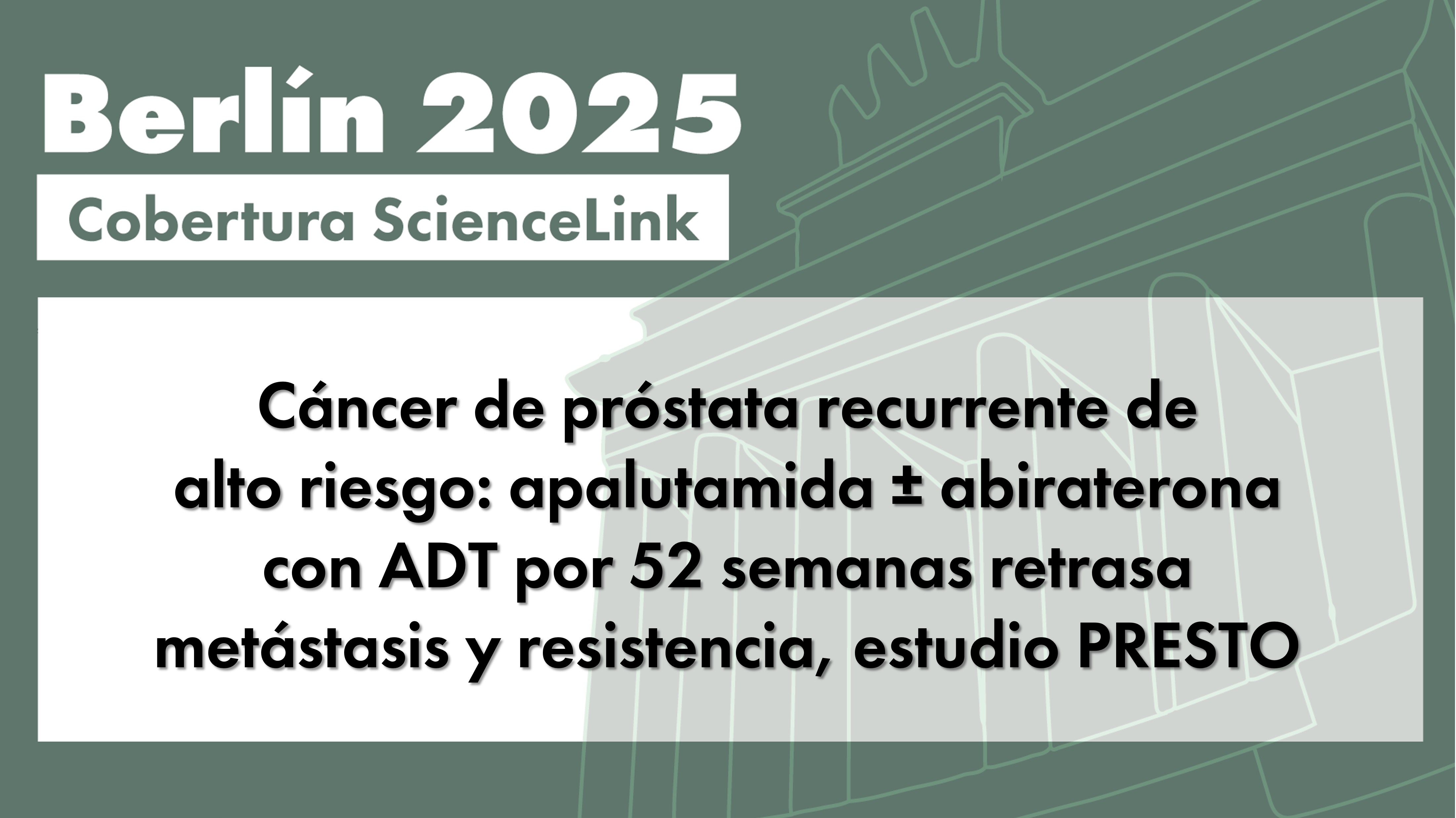 Cáncer de próstata recurrente de alto riesgo: apalutamida ± abiraterona con ADT por 52 semanas retrasa metástasis y resistencia, estudio PRESTO
