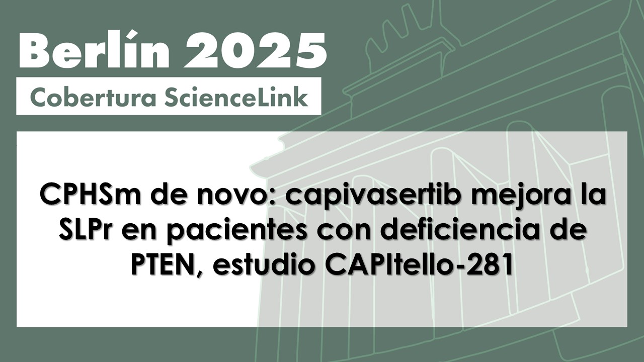 CPHSm de novo: capivasertib mejora la SLPr en pacientes con deficiencia de PTEN, estudio CAPItello-281