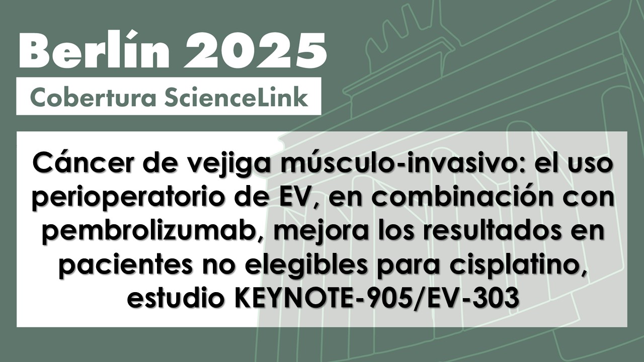 Cáncer de vejiga músculo-invasivo: el uso perioperatorio de EV, en combinación con pembrolizumab, mejora los resultados en pacientes no elegibles para cisplatino, estudio KEYNOTE-905/EV-303