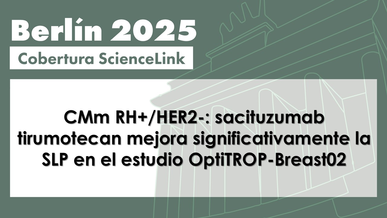 CMm RH+/HER2-: sacituzumab tirumotecan mejora significativamente la SLP en el estudio OptiTROP-Breast02