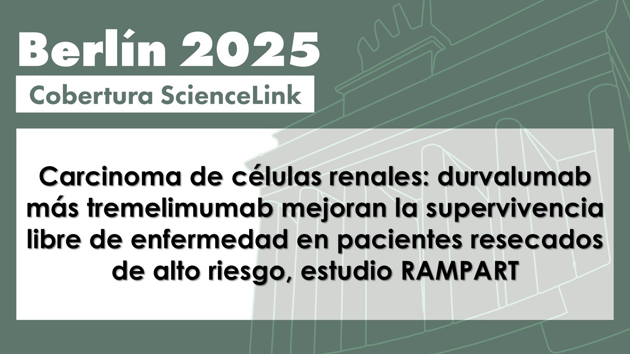 Carcinoma de células renales: durvalumab más tremelimumab mejoran la supervivencia libre de enfermedad en pacientes resecados de alto riesgo, estudio RAMPART