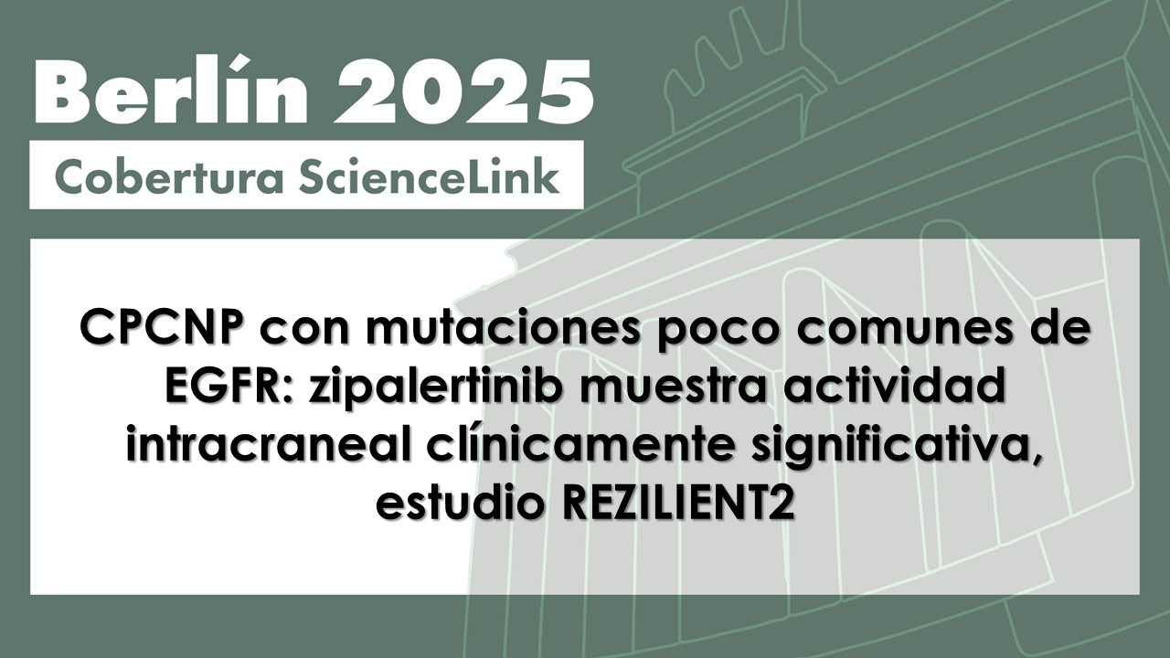 CPCNP con mutaciones poco comunes de EGFR: zipalertinib muestra actividad intracraneal clínicamente significativa, estudio REZILIENT2