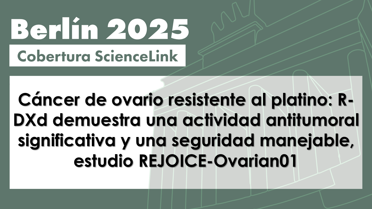 Cáncer de ovario resistente al platino: R-DXd demuestra una actividad antitumoral significativa y una seguridad manejable, estudio REJOICE-Ovarian01
