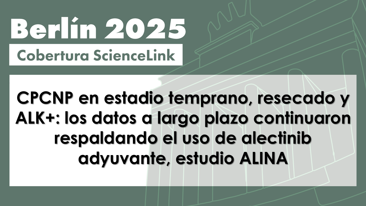 CPCNP en estadio temprano, resecado y ALK+: los datos a largo plazo continuaron respaldando el uso de alectinib adyuvante, estudio ALINA