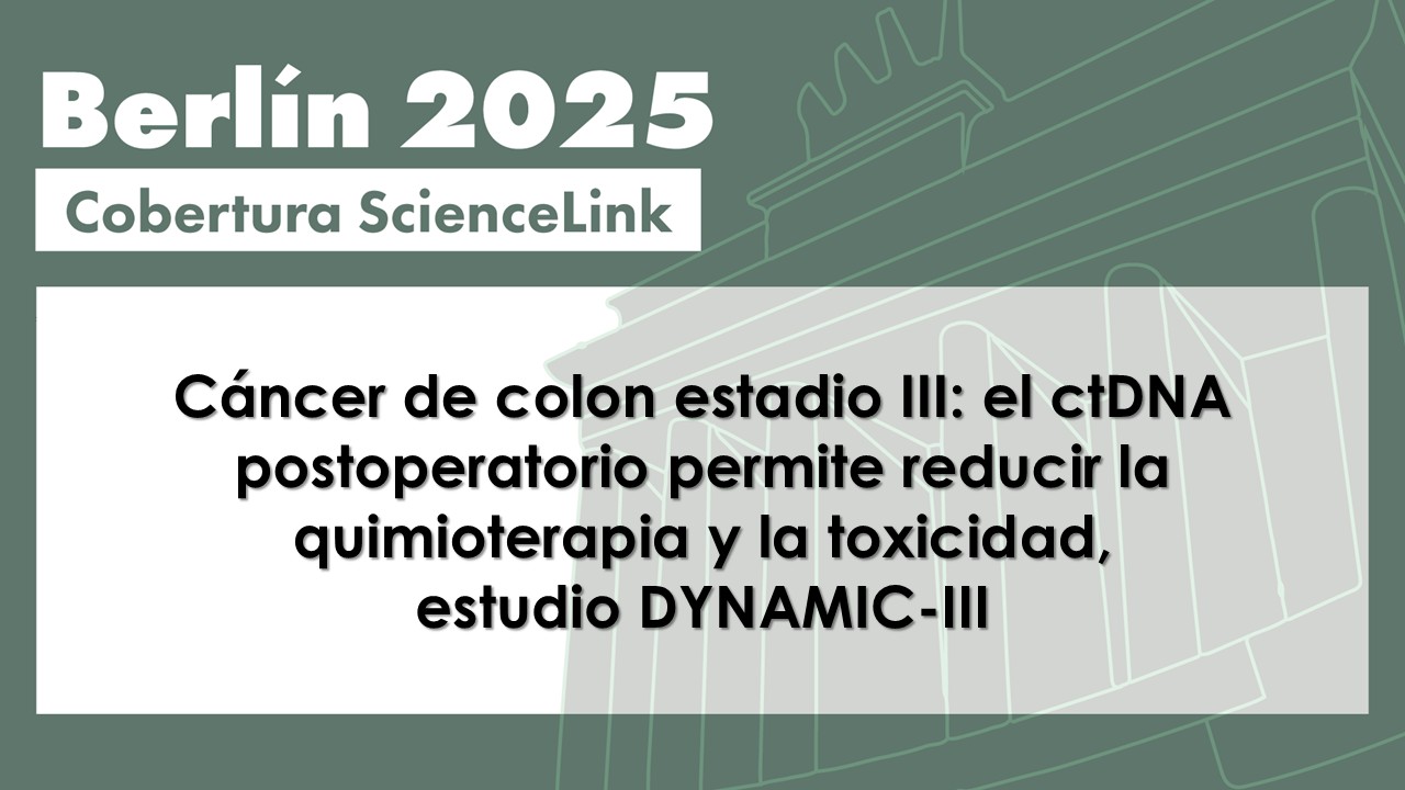 Cáncer de colon estadio III: el ctDNA postoperatorio permite reducir la quimioterapia y la toxicidad, estudio DYNAMIC-III