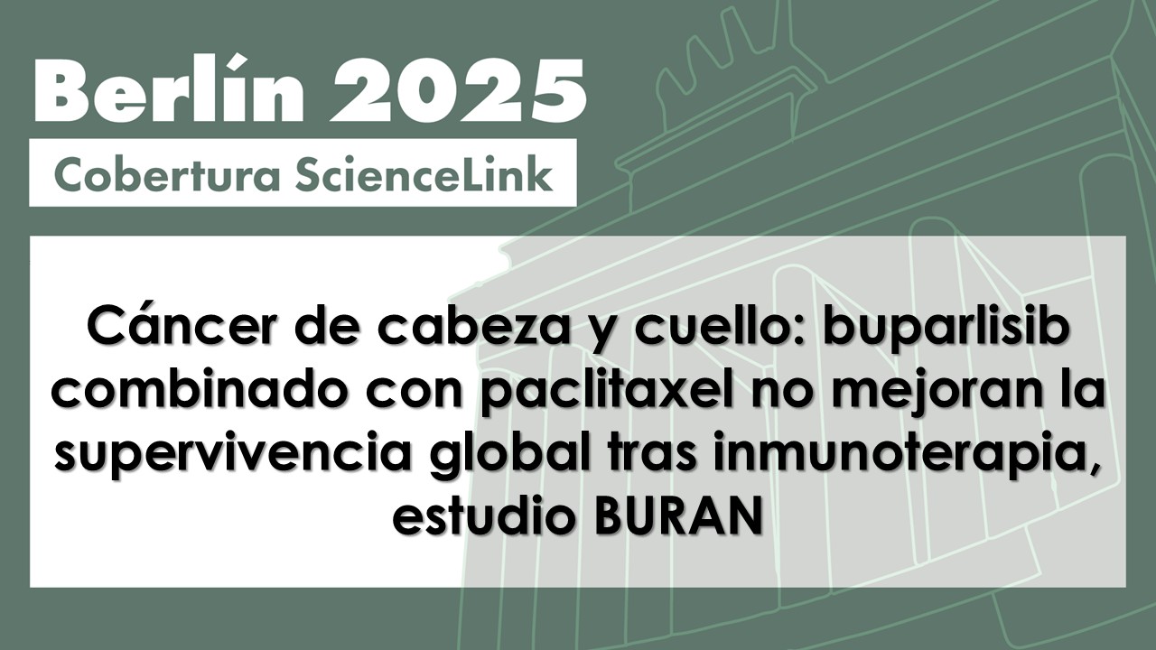 Cáncer de cabeza y cuello: buparlisib combinado con paclitaxel no mejoran la supervivencia global tras inmunoterapia, estudio BURAN
