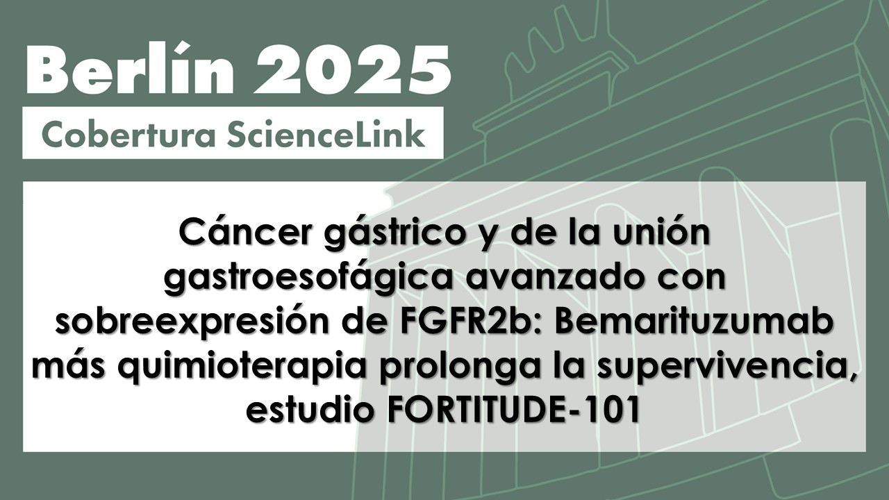Cáncer gástrico y de la unión gastroesofágica avanzado con sobreexpresión de FGFR2b: Bemarituzumab más quimioterapia prolonga la supervivencia, estudio FORTITUDE-101