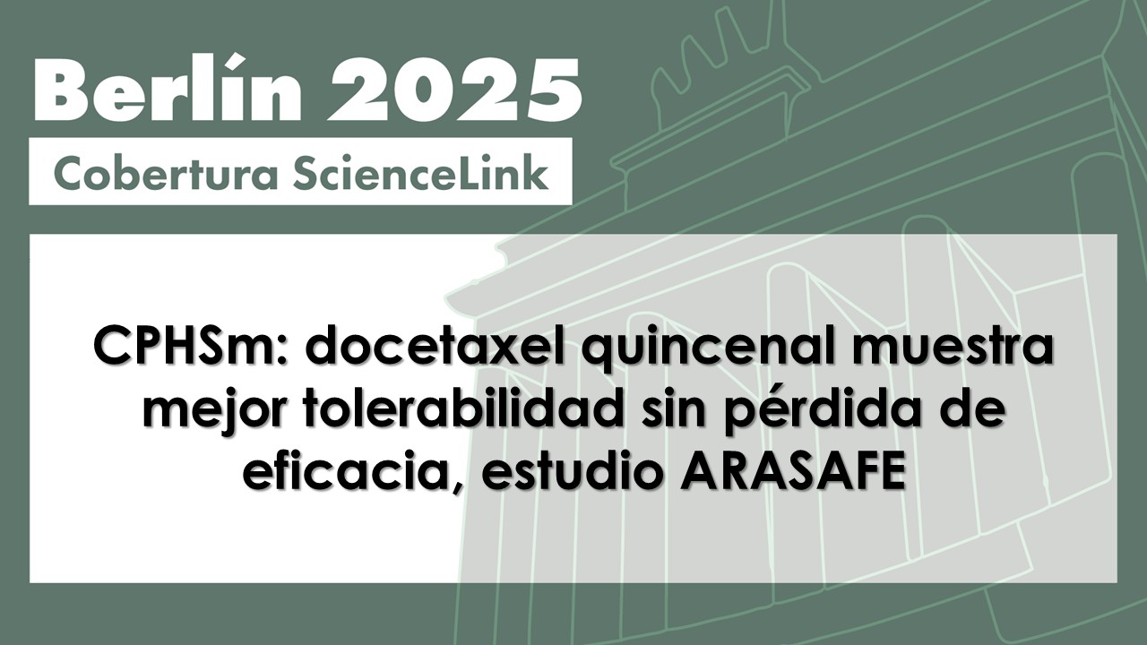 CPHSm: docetaxel quincenal muestra mejor tolerabilidad sin pérdida de eficacia, estudio ARASAFE