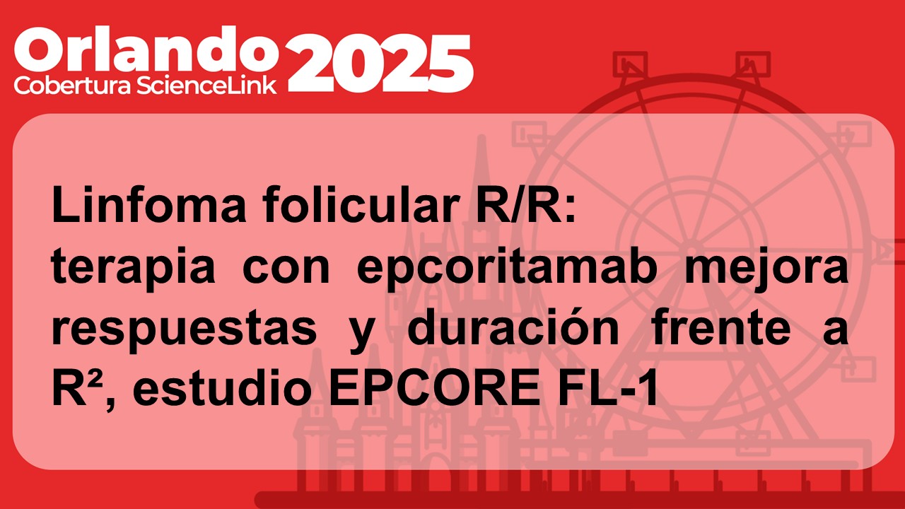 Linfoma folicular R/R: terapia con epcoritamab mejora respuestas y duración frente a R², estudio EPCORE FL-1