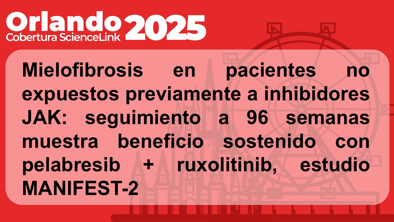 Mielofibrosis en pacientes no expuestos previamente a inhibidores JAK: seguimiento a 96 semanas muestra beneficio sostenido con pelabresib + ruxolitinib, estudio MANIFEST-2
