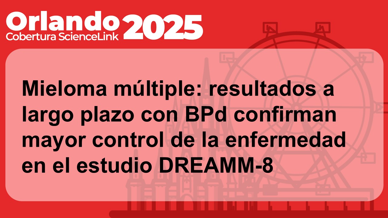 Mieloma múltiple: resultados a largo plazo con BPd confirman mayor control de la enfermedad en el estudio DREAMM-8