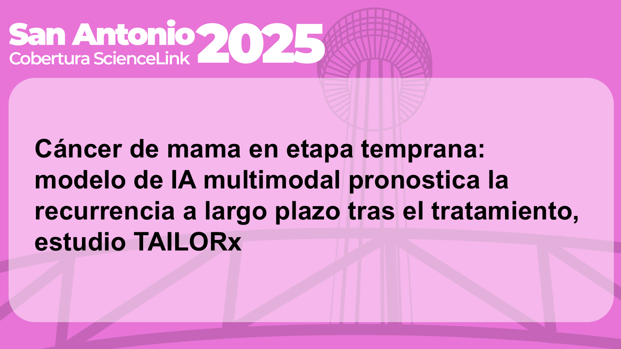 Cáncer de mama en etapa temprana: modelo de IA multimodal pronostica la recurrencia a largo plazo tras el tratamiento, estudio TAILORx