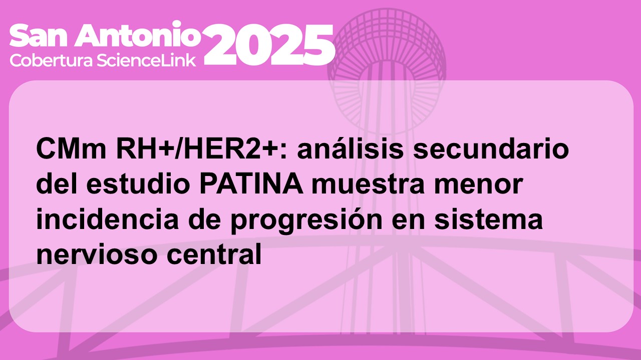 CMm RH+/HER2+: análisis secundario del estudio PATINA muestra menor incidencia de progresión en sistema nervioso central
