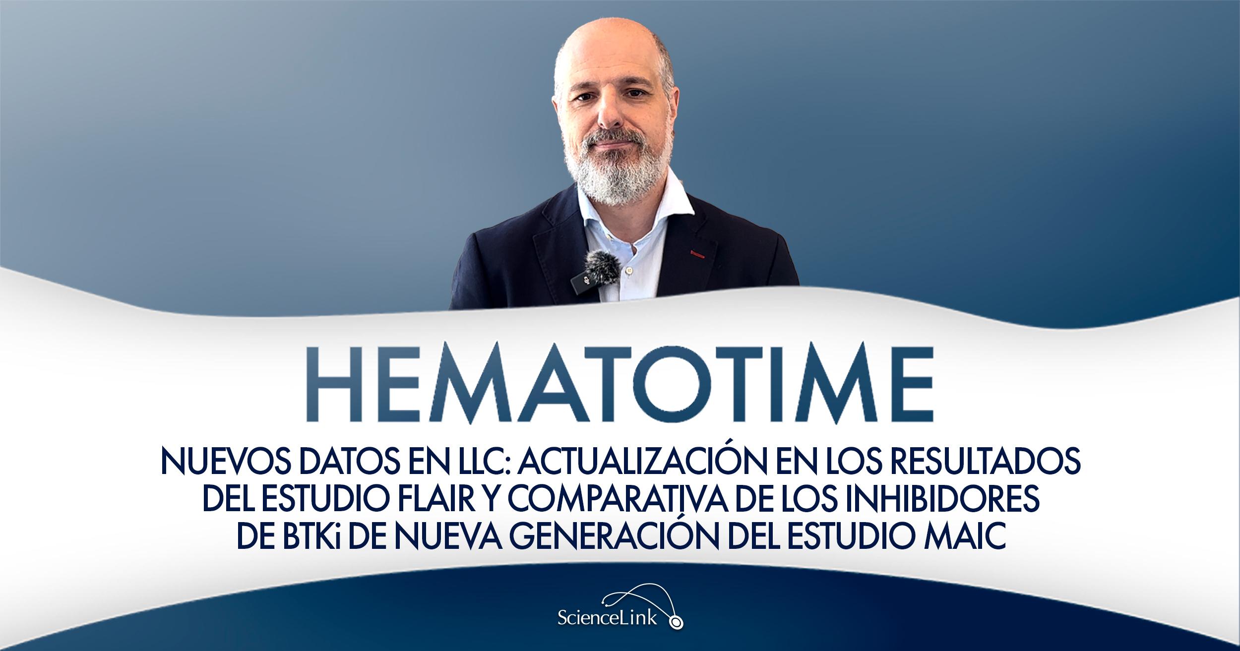 Nuevos datos en LLC: actualización en los resultados del estudio FLAIR y comparativa de los inhibidores de BTKi de nueva generación del estudio MAIC
