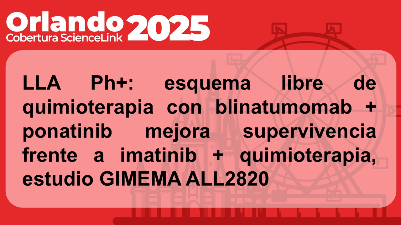 LLA Ph+: esquema libre de quimioterapia con blinatumomab + ponatinib mejora supervivencia frente a imatinib + quimioterapia, estudio GIMEMA ALL2820